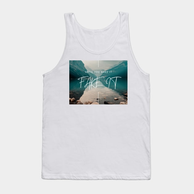 FAKE IT UNTIL YOU MAKE IT Tank Top by T-Shirts Univers 